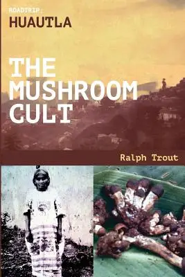 Road Trip: Huautla - The Mushroom Cult
