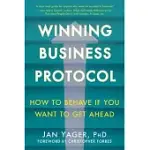 WINNING BUSINESS PROTOCOL: HOW TO BEHAVE IF YOU WANT TO GET AHEAD