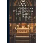 A MANUAL OF COUNCILS OF THE HOLY CATHOLIC CHURCH