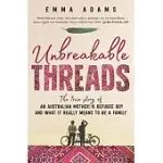 UNBREAKABLE THREADS: THE TRUE STORY OF AN AUSTRALIAN MOTHER, A REFUGEE BOY AND WHAT IT REALLY MEANS TO BE A FAMILY