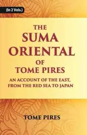 The Suma Oriental Of Tome Pires: An Account Of The East, From The R V . 2Nd Hb