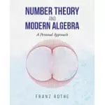 NUMBER THEORY AND MODERN ALGEBRA: A PERSONAL APPROACH