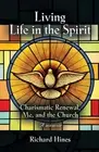 Living Life in the Spirit: Charismatic Renewal, Me, and the Church - A memoir by