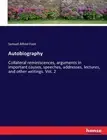 Autobiography: Collateral reminiscences, arguments in important causes, speeches