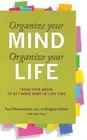 Organize Your Mind, Organize Your Life: Train Your Brain to Get More Done in Les