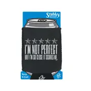 Im Not Perfect But Im So Close It Scares Me - Funny Novelty Stubby Holder With Base