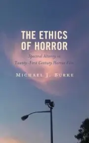 Ethics of Horror : Spectral Alterity in Twenty-first Century Horror Film, Har...