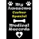 My Cocker Spaniel Medical Records Notebook / Journal 6x9 with 120 Pages Keepsake Dog log: for Cocker Spaniel lover Vaccinations, Vet Visits, Pertinent