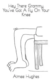 Hey There Grammy, You've Got A Fly On Your Knee by Aimee Hughes (English) Paperb