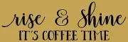 REUSABLE STENCIL 10153 KF 8"x24"- Rise & Shine It's Coffee Time SIGN STENCILS