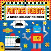 Fantasy Robots: A Grids Colouring Book