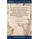 THE CONDUCT OF THE REVEREND DR. WHITE KENNETT, FROM THE YEAR 1681 TO THE PRESENT TIME. COLLECTED FROM HIS OWN WRITINGS. BEING A VERY PROPER SUPPLEMENT