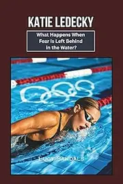 KATIE LEDECKY: What Happens When Fear Is Left Behind in the Water?