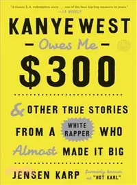 在飛比找三民網路書店優惠-Kanye West Owes Me $300 ─ And 