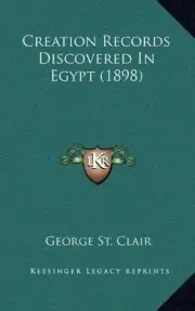 CREATION RECORDS DISCOVERED IN EGYPT (1898) By St. George Clair - Hardcover NEW