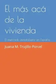 El ms ac de la vivienda: El mercado inmobiliario en Espa?a by Juana Maria Trujil