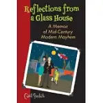REFLECTIONS FROM A GLASS HOUSE: A MEMOIR OF MID-CENTURY MODERN MAYHEM