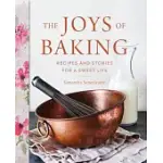 THE JOYS OF BAKING: RECIPES AND STORIES FOR A SWEET LIFE