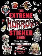 The Extreme Horror Sticker Book: 500+ Stickers to Keep You Up at Night