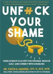 Unfuck Your Shame: Using Science to Accept Our Feelings, Resolve Guilt, and Conn