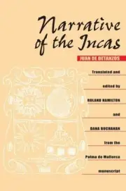 Narrative of the Incas, Paperback by Betanzos, Juan De; Hamilton, Roland; Buc...