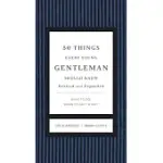 50 THINGS EVERY YOUNG GENTLEMAN SHOULD KNOW: WHAT TO DO, WHEN TO DO IT & WHY