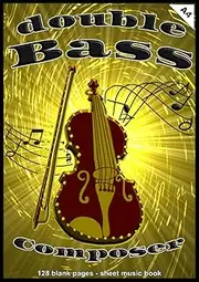 double Bass Composer: Sheet Music Book, A4, 128 blank music sheets, composer, write music, composing sheets, professional composing, gift for ... boys, girls, for beginners & advanced, gospel
