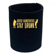 Alcohol Avoid Hangovers Stay Drunk - Funny Novelty Stubby Holder