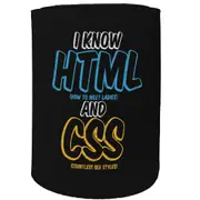 Alcohol Stubby Holder - I Know Html Css Computer - Funny Novelty Birthday Gift Joke Beer Can Bottle