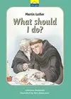 MARTIN LUTHER: WHAT SHOULD I DO (LITTLE LIGHTS) By Catherine Mackenzie BRAND NEW
