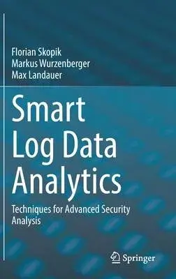 Smart Log Data Analytics: Techniques for Advanced Security Analysis