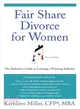 Fair Share Divorce for Women: The Definitive Guide to Creating a Winning Solution