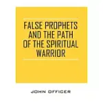 FALSE PROPHETS AND THE PATH OF THE SPIRITUAL WARRIOR