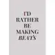 I’’d Rather Be Making Beats: music producer beat making, blank Lined Journal, Notebook - 6x9 - Songwriting - hits Lyrics - DJ EDM lovers