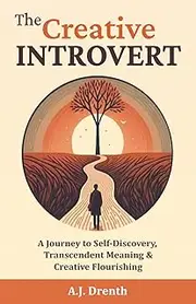 The Creative Introvert: A Journey to Self-Discovery, Transcendent Meaning & Creative Flourishing