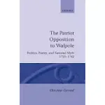 THE PATRIOT OPPOSITION TO WALPOLE: POLITICS, POETRY, AND NATIONAL MYTH, 1725-1742