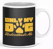 Only my Dog understands me Double-Sided Ceramic Coffee Mug