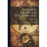 LESSONS IN ENGLISH FOR FOREIGN WOMEN: FOR USE IN SETTLEMENTS AND EVENING SCHOOLS