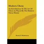 MODERN CHESS: AN INTRODUCTION TO THE ART OF CHESS AS PLAYED BY THE MODERN CHESS MASTER