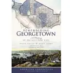 REMEMBERING GEORGETOWN: A HISTORY OF THE LOST PORT CITY