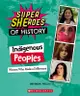 Indigenous Peoples: Women Who Made a Difference (Super Sheroes of History): Women Who Made a Difference
