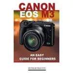 CANON EOS M3: AN EASY GUIDE FOR BEGINNERS