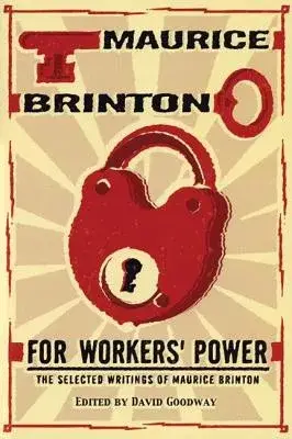 For Workers’ Power: The Selected Writings of Maurice Brinton