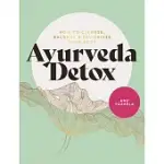 AYURVEDA DETOX: HOW TO CLEANSE, BALANCE AND REVITALIZE YOUR BODY