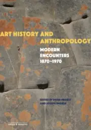 Art History and Anthropology : Modern Encounters, 1870-1970, Paperback by Pro...