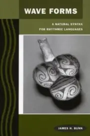 Wave Forms : A Natural Syntax for Rhythmic Language, Hardcover by Bunn, James...