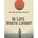 IS LIFE WORTH LIVING ?