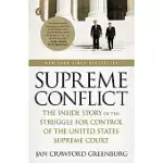 SUPREME CONFLICT: THE INSIDE STORY OF THE STRUGGLE FOR CONTROL OF THE UNITED STATES SUPREME COURT