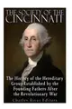 The Society of the Cincinnati: The History of the Hereditary Group Established by the Founding Fathers After the Revolutionary War