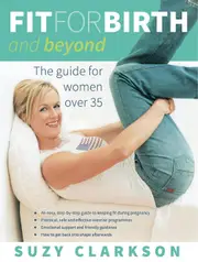Fit for Birth and Beyond: The Guide for Women Over 35 - Health & Wellbeing Book